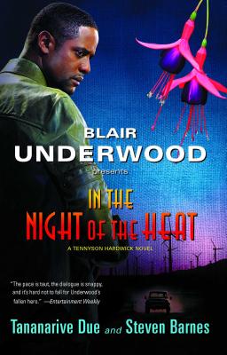 In the Night of the Heat: A Tennyson Hardwick Novel - Underwood, Blair, and Due, Tananarive, and Barnes, Steven
