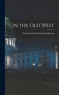 In the Old West - Ruxton, George Frederick Augustus