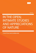 In the Open; Intimate Studies and Appreciations of Nature