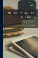 In the Palace of the King: A Love Story of Old Madrid