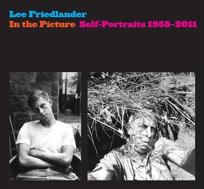 In the Picture: Self-Portraits, 1958-2011 - Friedlander, Lee