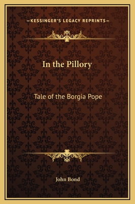 In the Pillory: Tale of the Borgia Pope - Bond, John, Professor