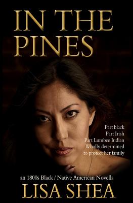 In the Pines - an 1800s Black / Native American Novella - Shea, Lisa