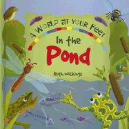 In the Pond: A World-At-Your-Feet Book - Wickings, Ruth