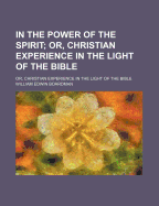 In the Power of the Spirit: Or, Christian Experience in the Light of the Bible
