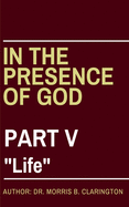 In the Presence of God: Part V: "Life"