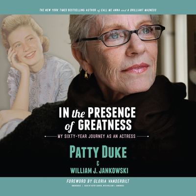 In the Presence of Greatness: My Sixty-Year Journey as an Actress - Jankowski, William J (Read by), and Duke, Patty, and Garver, Kathy (Read by)