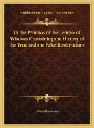 In the Pronaos of the Temple of Wisdom Containing the History of the True and the False Rosicrucians