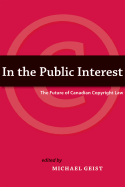 In the Public Interest: The Future of Canadian Copyright Law