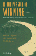 In the Pursuit of Winning: Problem Gambling Theory, Research and Treatment - Zangeneh, Masood (Editor), and Blaszczynski, Alex (Editor), and Turner, Nigel (Editor)