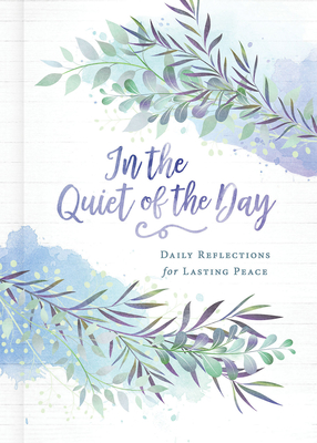 In the Quiet of the Day: Daily Reflections for Lasting Peace - Abingdon