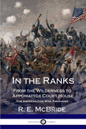 In the Ranks: From the Wilderness to Appomattox Court House (the American Civil War, Firsthand)