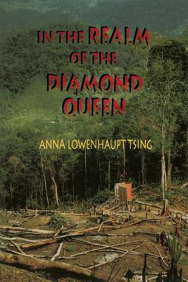 In the Realm of the Diamond Queen: Marginality in an Out-Of-The-Way Place - Tsing, Anna Lowenhaupt