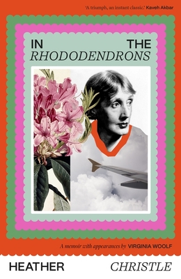 In the Rhododendrons: A Memoir with Appearances by Virginia Woolf - Christle, Heather