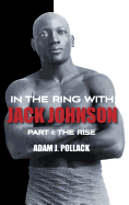 In the Ring with Jack Johnson - Part I: The Rise