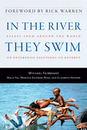 In the River They Swim: Essays from Around the World on Enterprise Solutions to Poverty