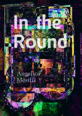 In the Round: Angelica Mesiti - Mesiti, Angelica (Contributions by), and Giblin, Tessa (Contributions by), and Doolittle, Emily (Contributions by)