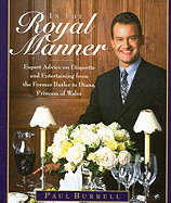In the Royal Manner: Expert Advice on Etiquette and Entertaining from the Former Butler to Diana, Princess of Wales