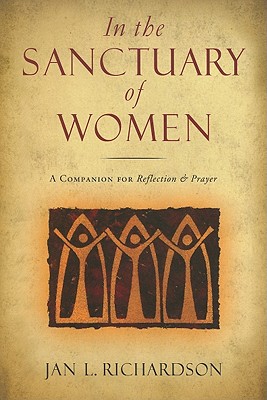In the Sanctuary of Women: A Companion for Reflection and Prayer - Richardson, Jan L
