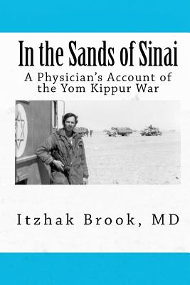 In the Sands of Sinai: A Physician's Account of the Yom Kippur War - Brook, Itzhak, MD