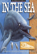 In the Sea: A Thrilling Look at the Prehistoric Creatures That Ruled the Waves - Dixon, Dougal