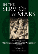 In the Service of Mars: Proceedings from the Western Martial Arts Workshop 1999-2009, Volume 2