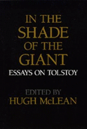 In the Shade of the Giant: Essays on Tolstoy