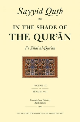 In the Shade of the Qur'an Vol. 9 (Fi Zilal al-Qur'an): Surah 10 Yunus & Surah 11 Hud - Qutb, Sayyid, and Salahi, Adil (Edited and translated by)
