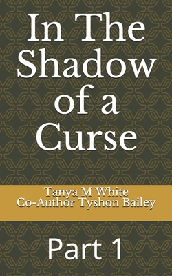 In The Shadow of a Curse: Part 1 - Bailey, Tyshon, and White, Tanya