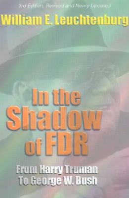 In the Shadow of FDR: From Harry Truman to George W. Bush - Leuchtenburg, William E