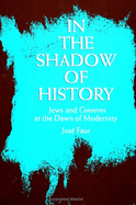 In the Shadow of History: Jews and Conversos at the Dawn of Modernity