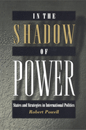 In the Shadow of Power: States and Strategies in International Politics