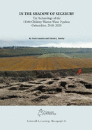 In the Shadow of Segsbury: The Archaeology of the H380 Childrey Warren Water Pipeline Oxfordshire, 2018-2020