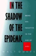 In the Shadow of the Epidemic: Being Hiv-Negative in the Age of AIDS