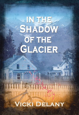 In the Shadow of the Glacier: A Constable Molly Smith Mystery - Delany, Vicki