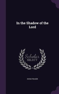 In the Shadow of the Lord - Fraser, Hugh, Sir