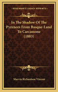 In the Shadow of the Pyrenees from Basque-Land to Carcassone (1883)