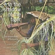 In the Shadow of the Tiger: The Amerindians of Suriname