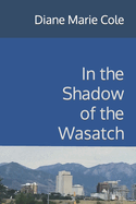In the Shadow of the Wasatch