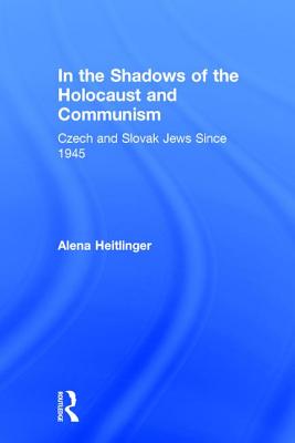 In the Shadows of the Holocaust & Communism: Czech and Slovak Jews Since 1945 - Heitlinger, Alena