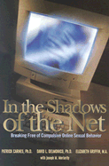 In the Shadows of the Net: Breaking Free of Compulsive Online Sexual Behavior