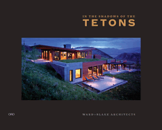 In the Shadows of the Tetons: Ward + Blake Architects