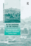 In the Shadows of the Tropics: Climate, Race and Biopower in Nineteenth Century Ceylon