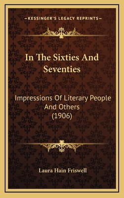 In the Sixties and Seventies: Impressions of Literary People and Others (1906) - Friswell, Laura Hain