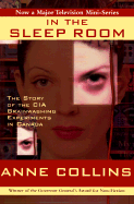 In the Sleep Room: The Story of the CIA Brainwashing Experiments in Canada - Collins, Anne