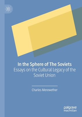 In the Sphere of The Soviets: Essays on the Cultural Legacy of the Soviet Union - Merewether, Charles