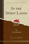In the Spirit Lands (Classic Reprint)