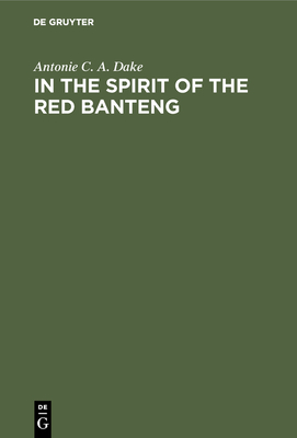 In the Spirit of the Red Banteng: Indonesian Communists Between Moscow and Peking, 1959-1965 - Dake, Antonie C a