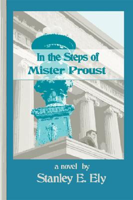In the Steps of Mister Proust - Ely, Stanley E