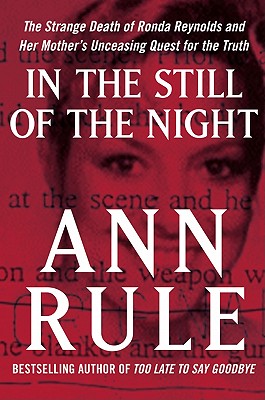 In the Still of the Night: The Strange Death of Ronda Reynolds and Her Mother's Unceasing Quest for the Truth - Rule, Ann